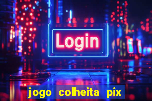 jogo colheita pix paga mesmo